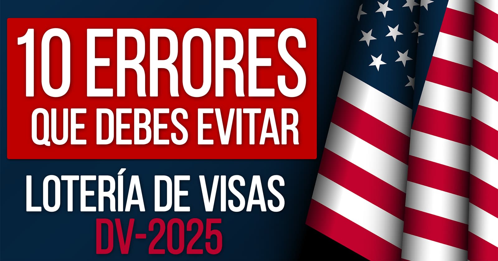 10 errores que debes evitar Lotería de Visas de Estados Unidos dv-2025