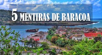 5 mentiras de Baracoa. Ciudad Primada de Cuba