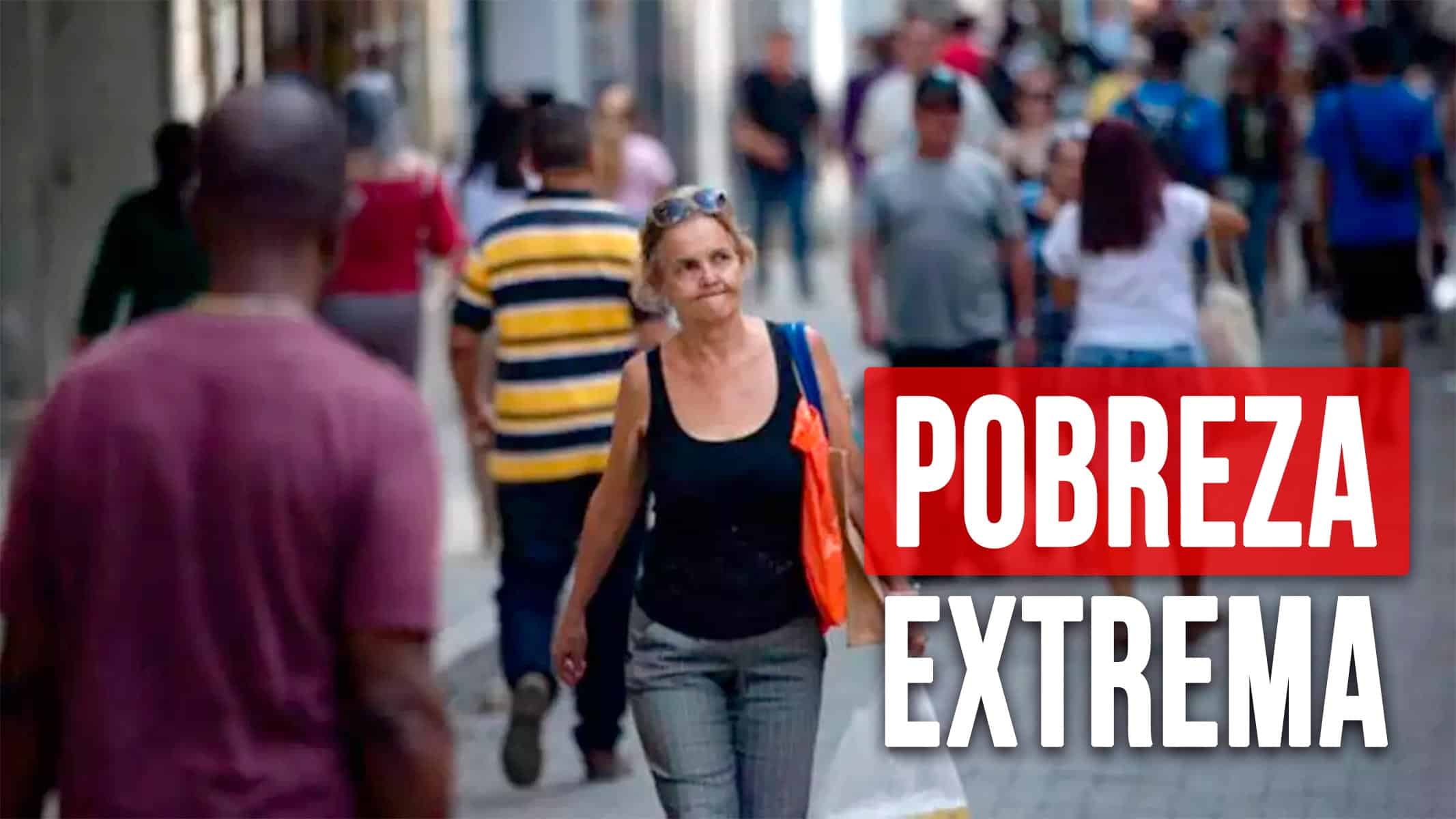 Estudio Revela que 9 de Cada 10 Cubanos Viven en Extrema Pobreza