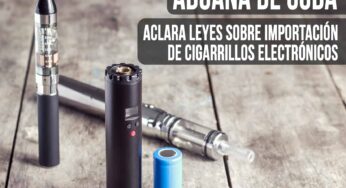 ¿Qué ha Cambiado con Importación de Cigarrillos Electrónicos a Cuba? Aduana de Cuba lo Aclara