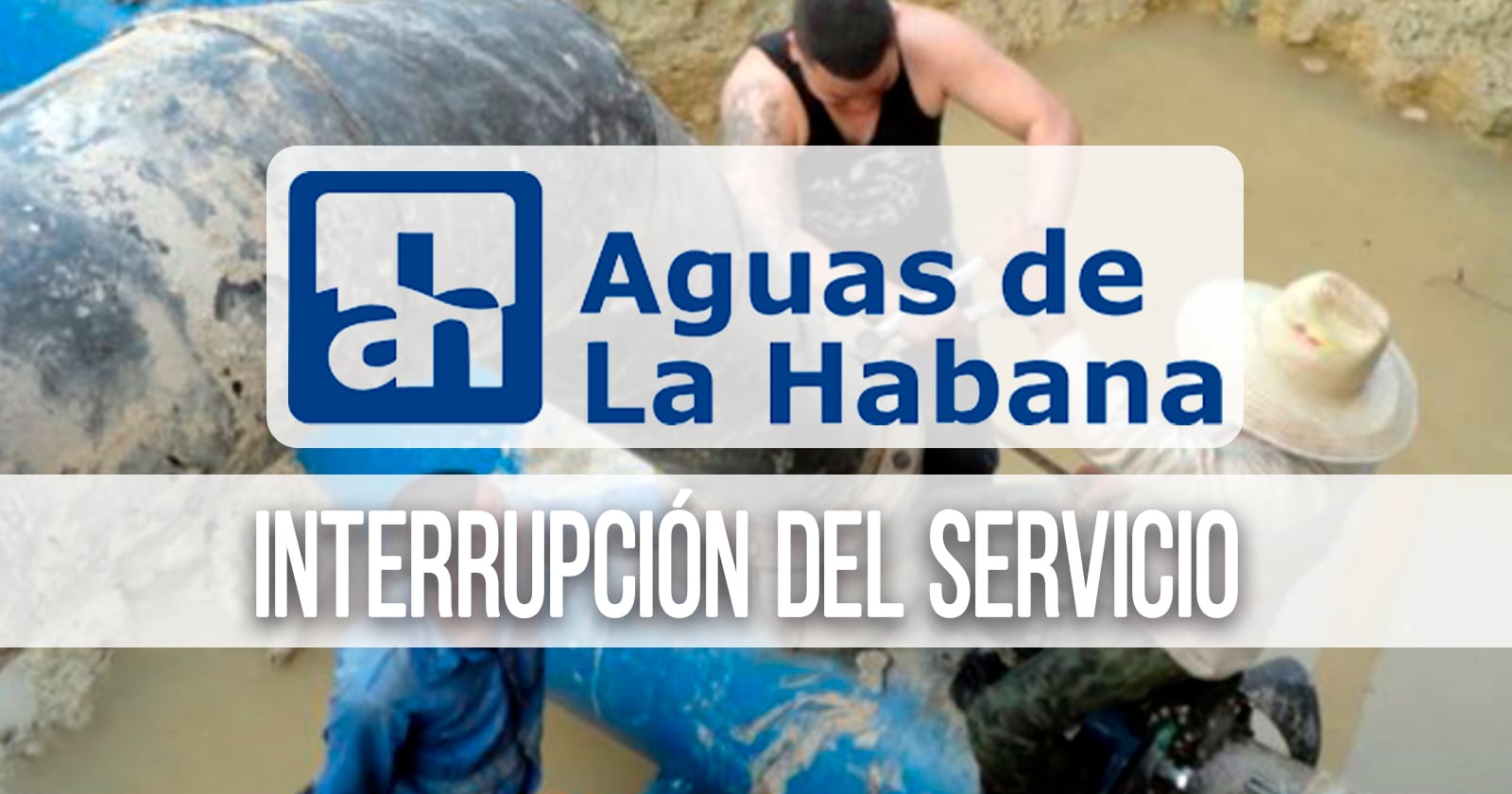 Aguas de La Habana Informa Sobre Próxima Interrupción del Servicio de Abasto en Localidades Capitalinas