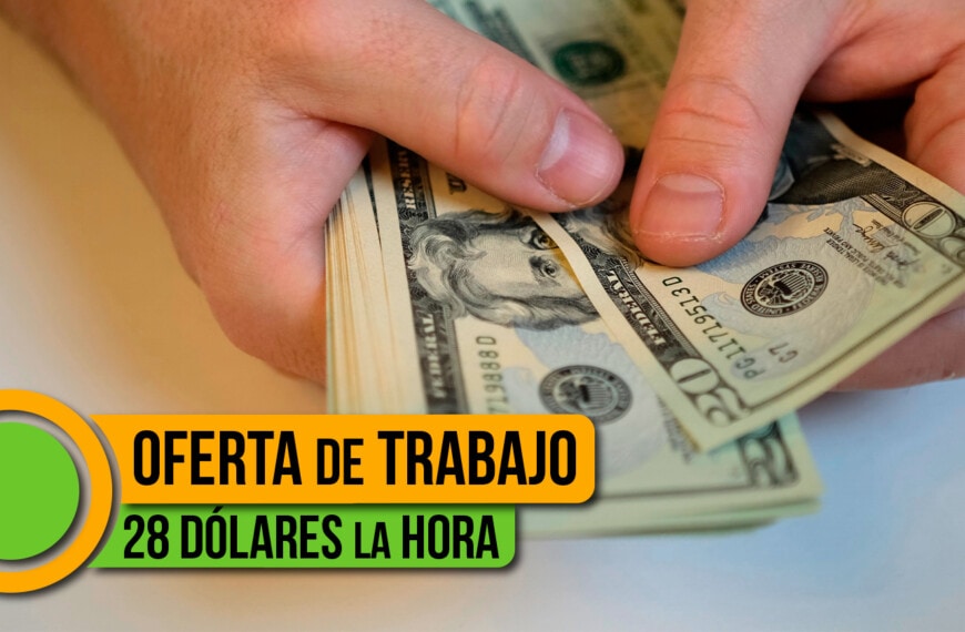 Hasta $28 Dólares la Hora: Mira esta Oferta de Trabajo en Estados Unidos