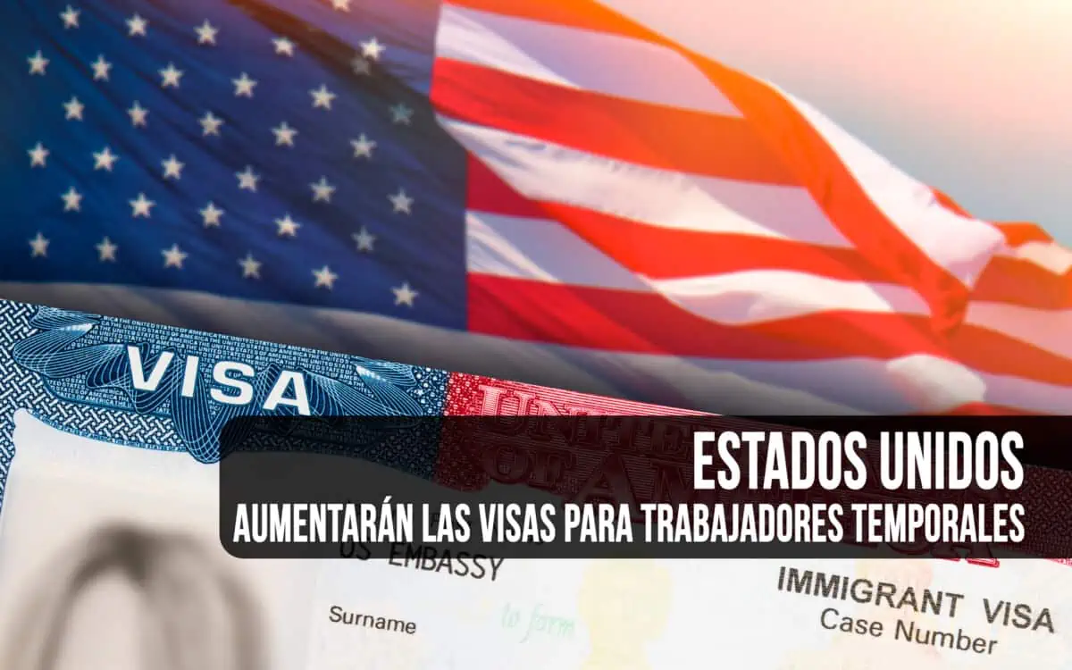 Aumentarán Visas en Estados Unidos para Trabajadores Temporales en 2024