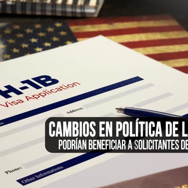 Estos Cambios Podrían Beneficiar a Solicitantes de Visas H-1B para Estados Unidos