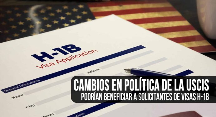Estos Cambios Podrían Beneficiar a Solicitantes de Visas H-1B para Estados Unidos