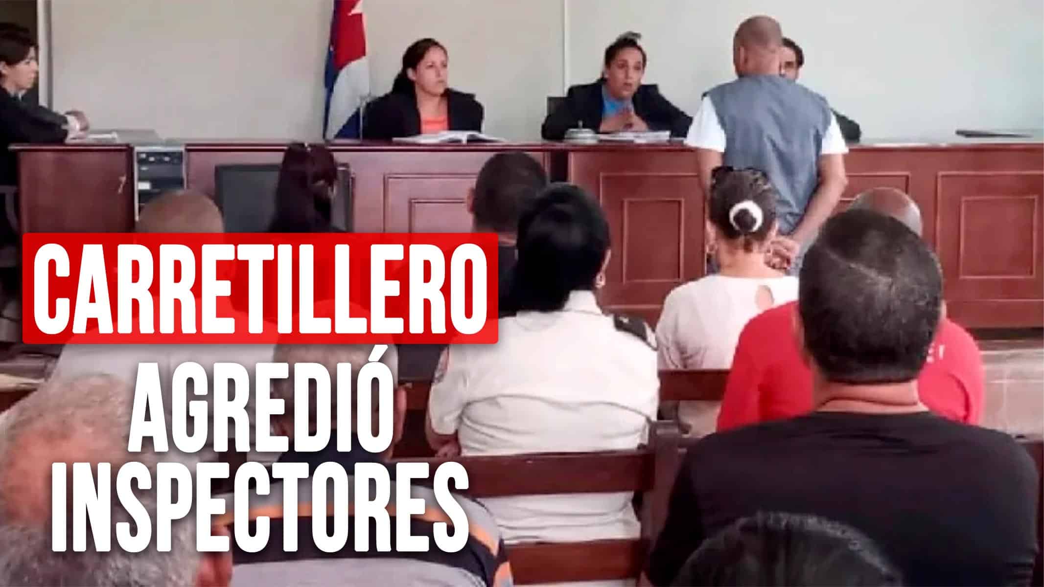 Carretillero de Cienfuegos Agredió Físicamente a Inspectores: Esta fue la Sanción