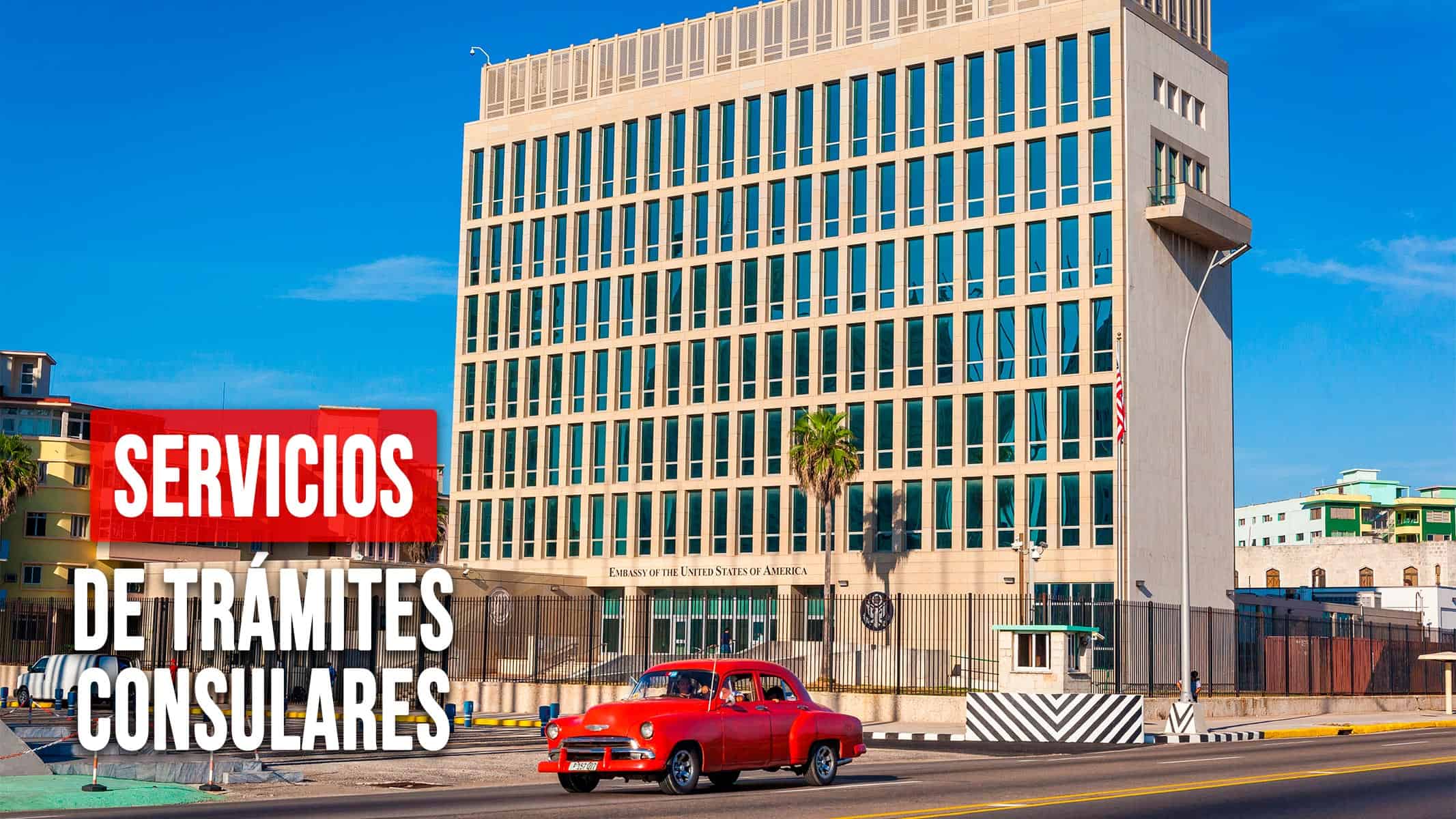 Cierra Embajada de Estados Unidos en Cuba los Servicios de Trámites Consulares