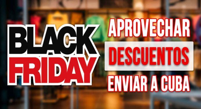 Cómo Aprovechar los Descuentos del Black Friday para Enviar a Cuba: Guía Paso a Paso