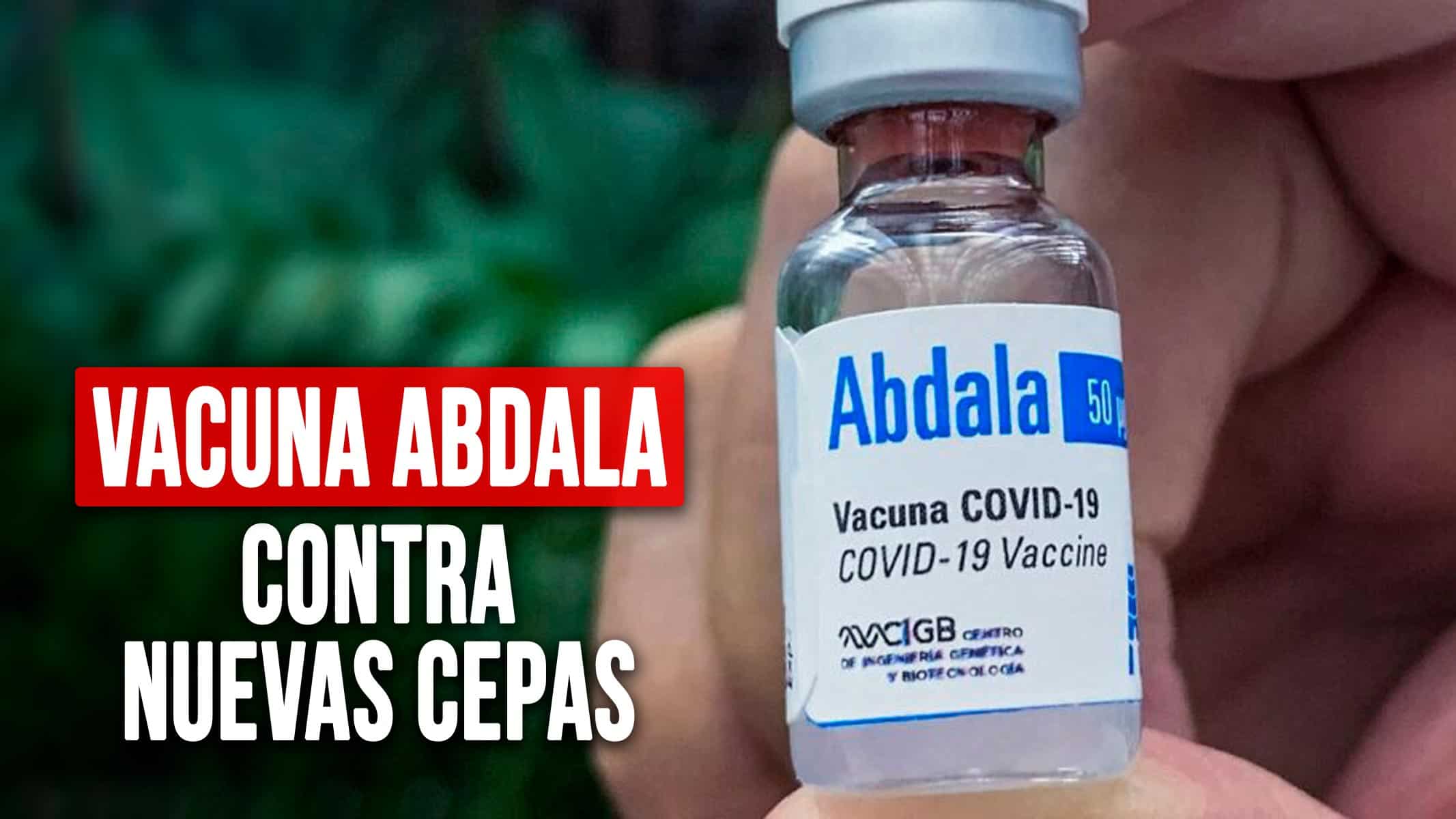 Cuba Prueba la Efectividad de su Vacuna Abdala Contra Nuevas Cepas del SARS-CoV-2