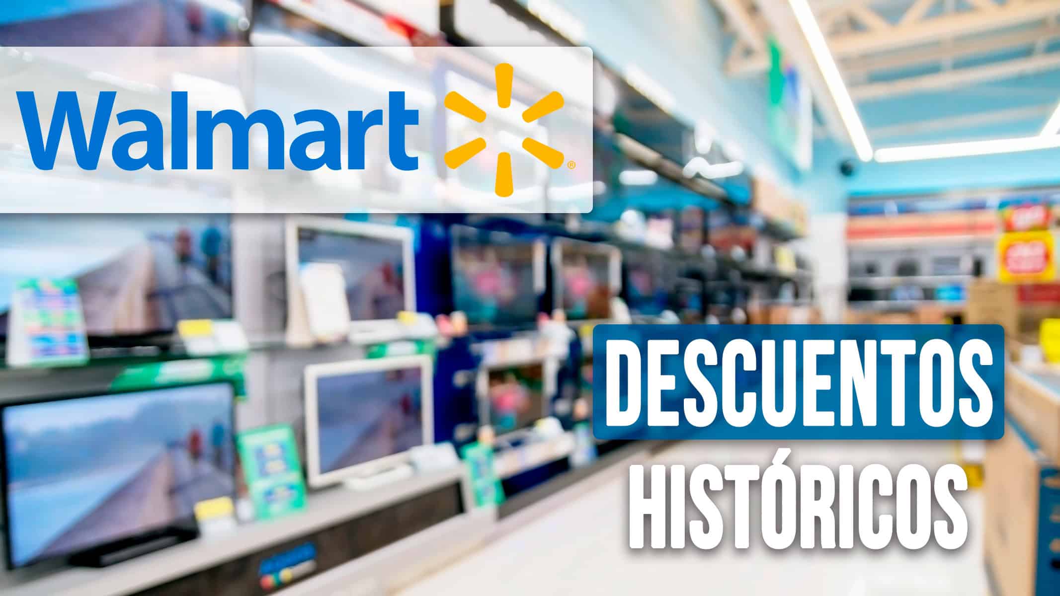 Descuentos Históricos en Walmart: Electrónicos Hogar y Más