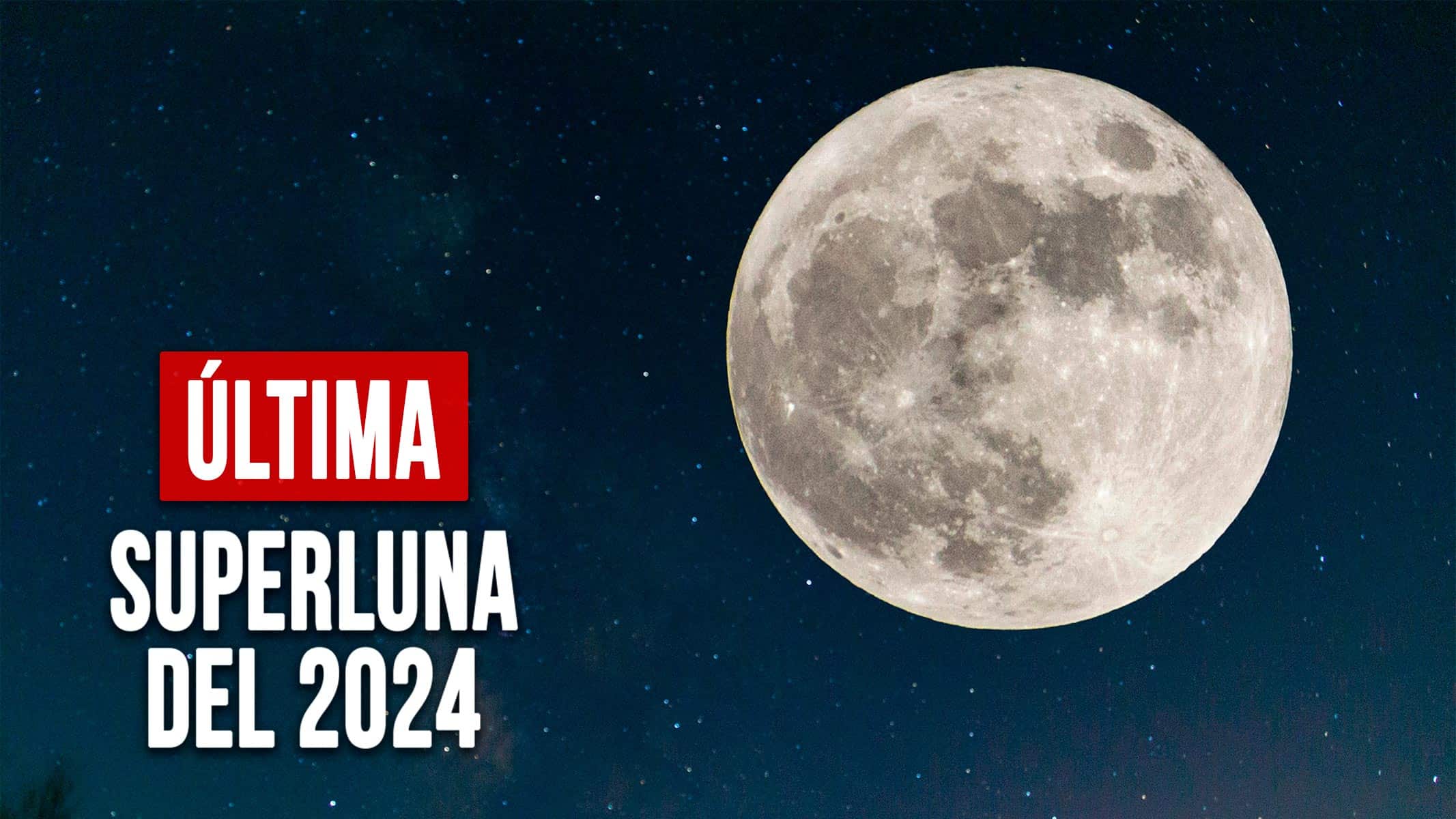 Prepárate: En Pocos Días se Verá la Última Superluna del 2024