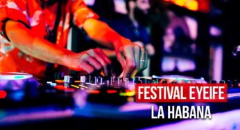 Festival Eyeife 2024 en La Habana: Todo lo que Debes Saber Sobre la Fiesta de la Música Electrónica