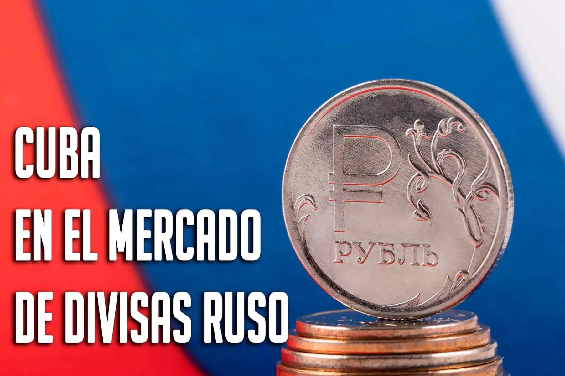 Incluida Cuba entre los Países que Pueden Operar en el Mercado de Divisas Ruso