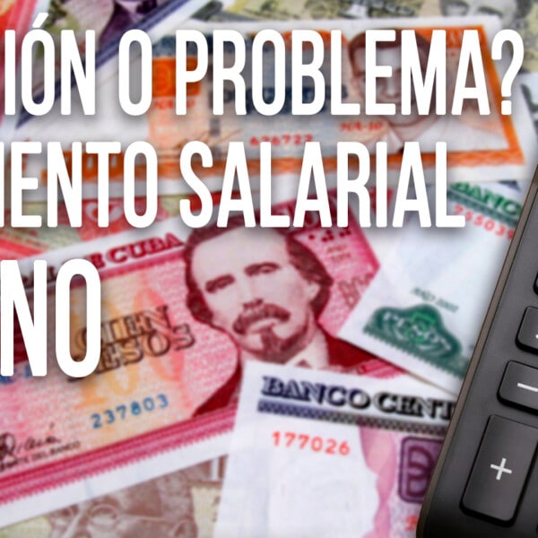 Incremento Salarial a Dos Sectores Priorizados Cubanos: ¿Solución o problema?