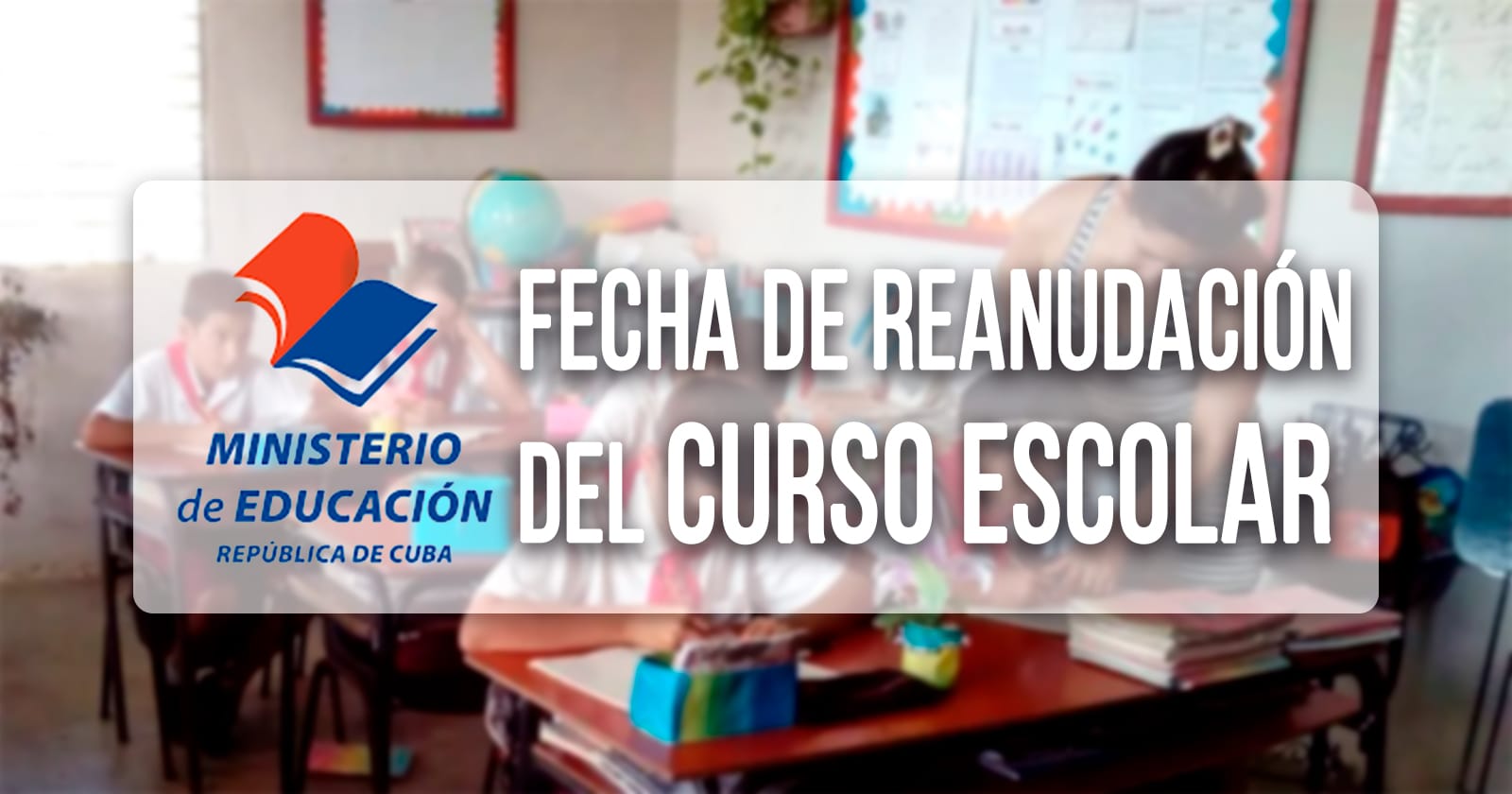 Informan Nueva Fecha de Reanudación del Curso Escolar 2024 en Cuba