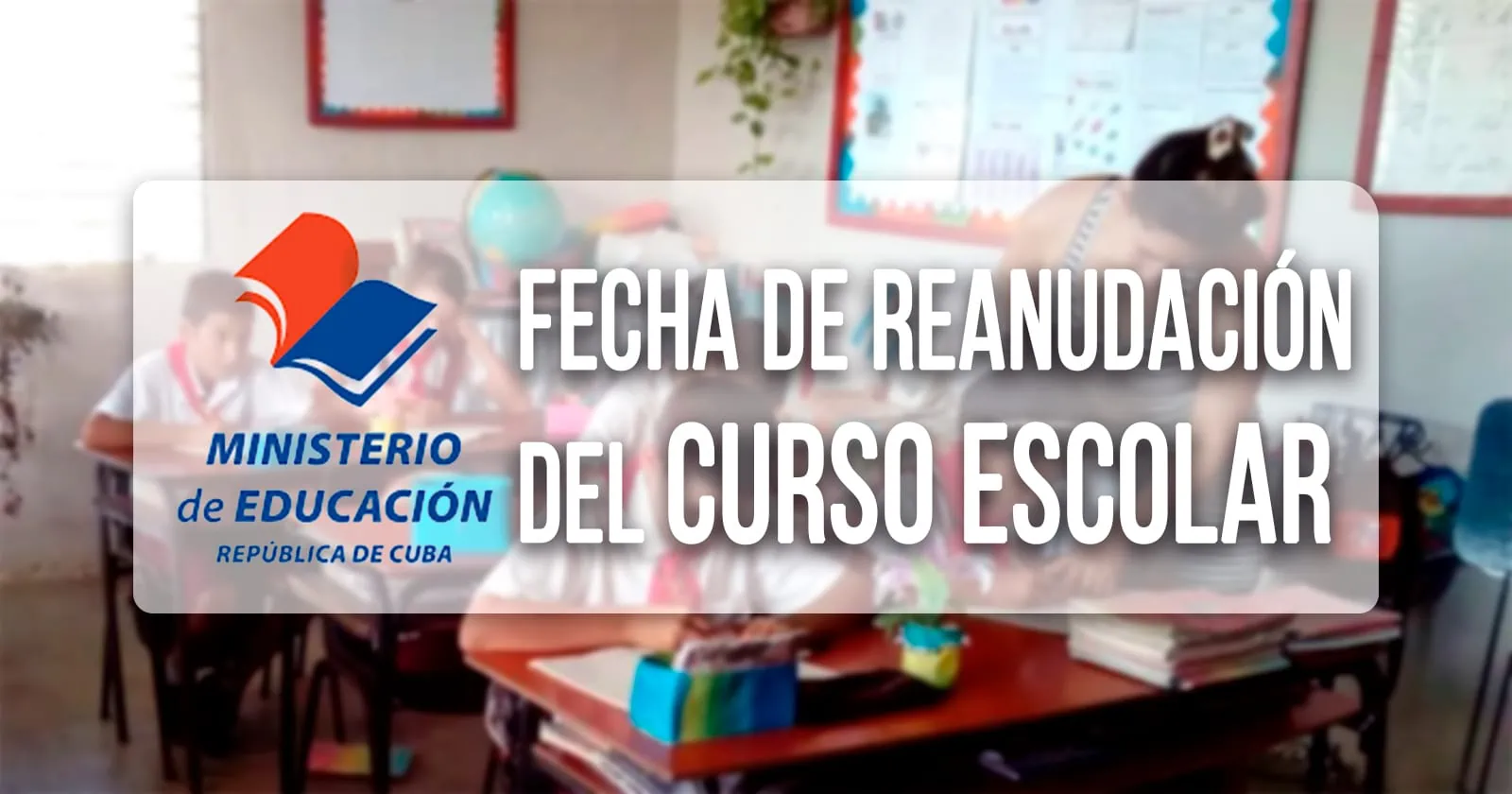 Informan Nueva Fecha de Reanudación del Curso Escolar en Cuba en 2024