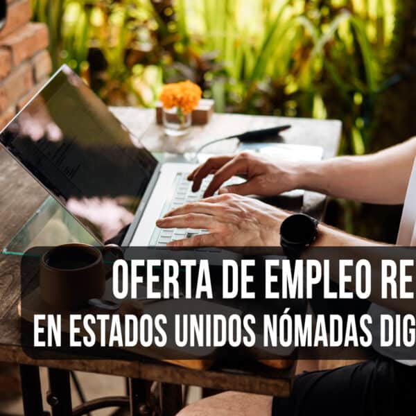 Nueva Oferta de Empleo Remoto en Estados Unidos para Nómadas Digitales: Pagan a $25 Dólares la Hora