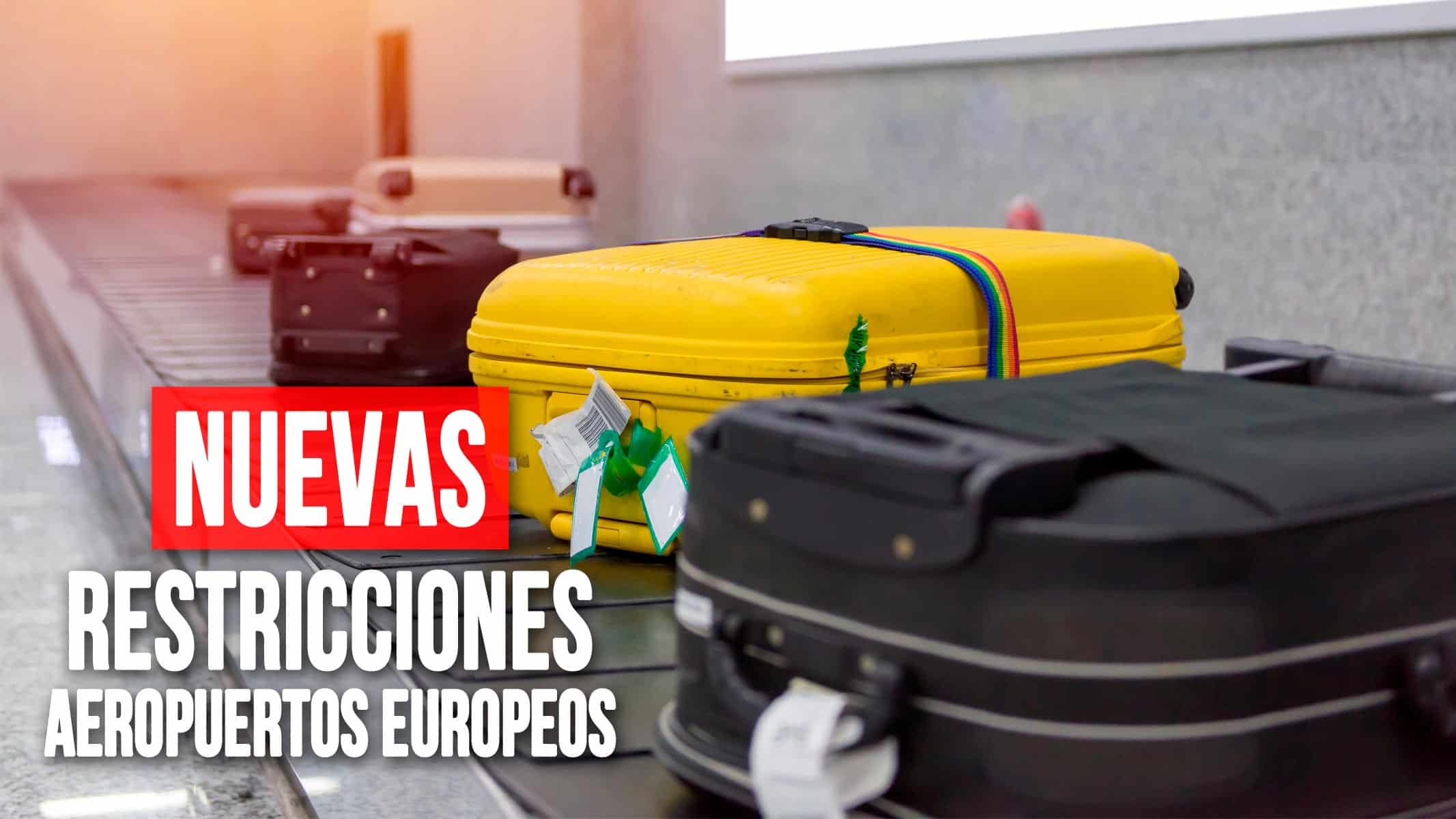 Nuevas Restricciones en Aeropuertos Europeos: Equipaje de Mano y Líquidos