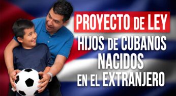 Nuevo Proyecto de Ley: ¿Cómo Afectará a los Hijos de Cubanos Nacidos en el Extranjero?