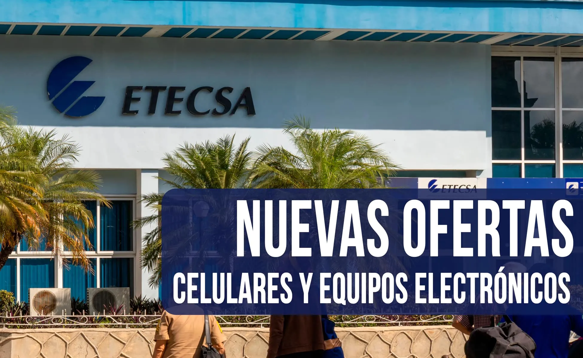 Oferta ETECSA Nuevos Celulares y Equipos Electrónicos