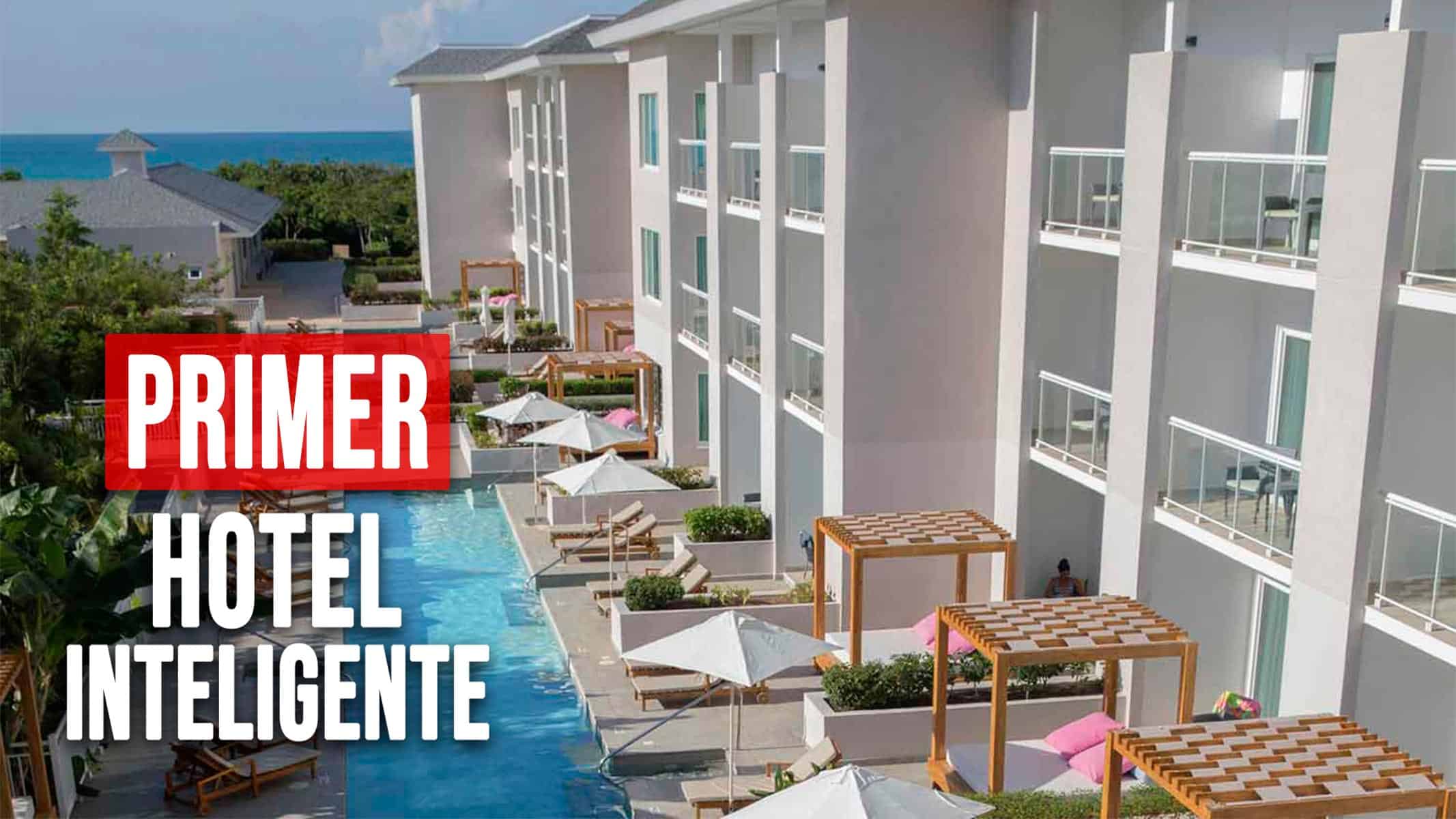 Opera en Cuba Primer Hotel Inteligente: ¡Mira lo Que lo Distingue!