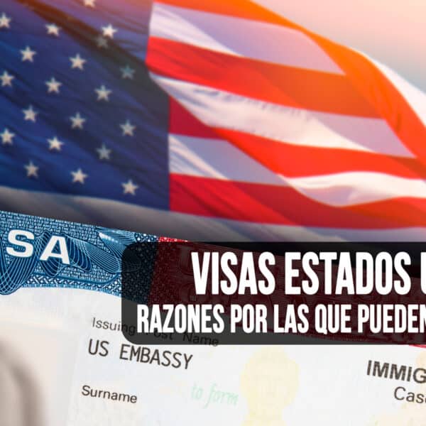 ¿Por qué te Pueden Negar la Visa a Estados Unidos?