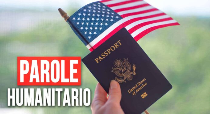 ¡Últimas Noticias Sobre el Parole Humanitario! Presionan al Gobierno de Estados Unidos Para su Eliminación Definitiva