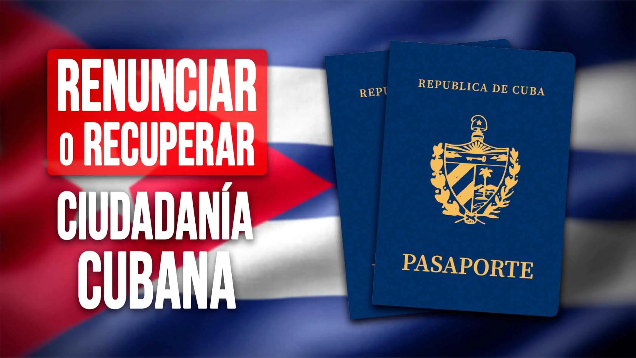 ¿Quieres Renunciar o Recuperar tu Ciudadanía Cubana? Conoce los Nuevos Cambios