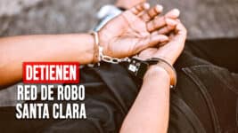 Detienen a Implicados en Red de Robo en Casas y Empresas de Santa Clara