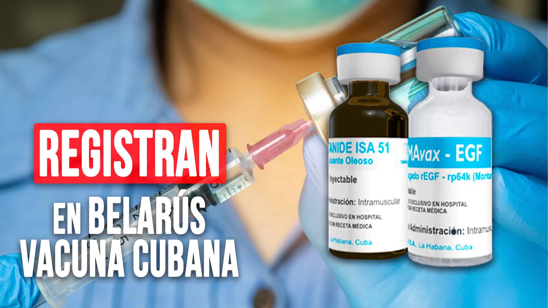 Registran en Belarús la Vacuna Cubana CIMAVax–EGF: Primera en el Mundo Contra el Cáncer de Pulmón