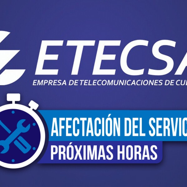 Reporta ETECSA Afectación Del Servicio En Próximas Horas