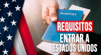 Requisitos Actualizados Para Entrar a Estados Unidos: Todo lo que Necesitas Saber