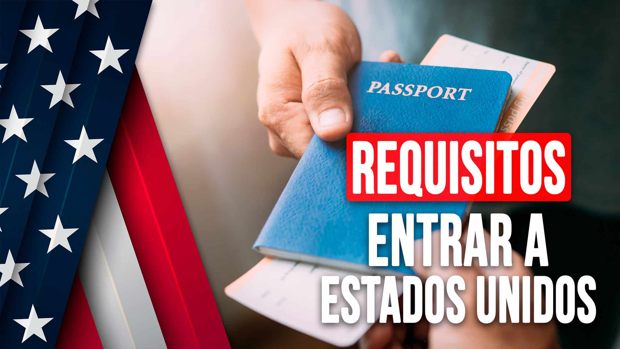 Requisitos Actualizados para Entrar a Estados Unidos: Todo lo que Necesitas Saber