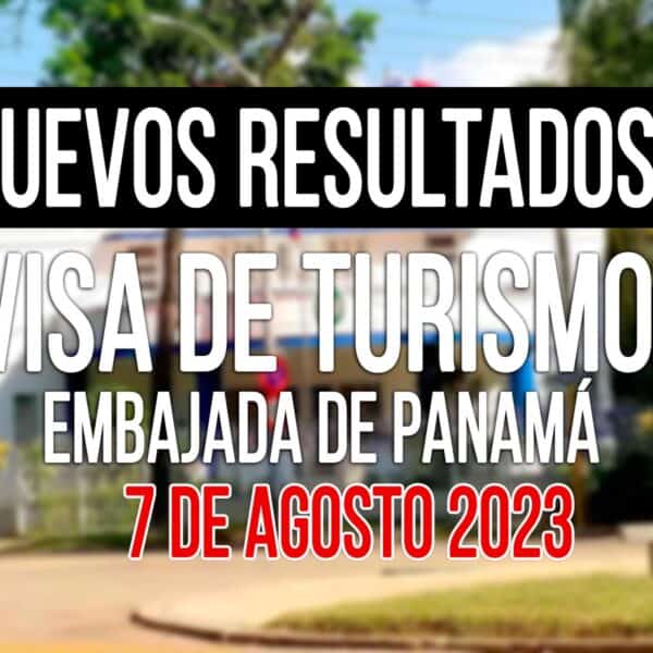 Resultados Visa de Turismo Panamá 7 de Agosto 2023