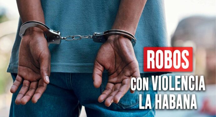 Robos con Violencia en La Habana: La Policía Esclarece los Hechos