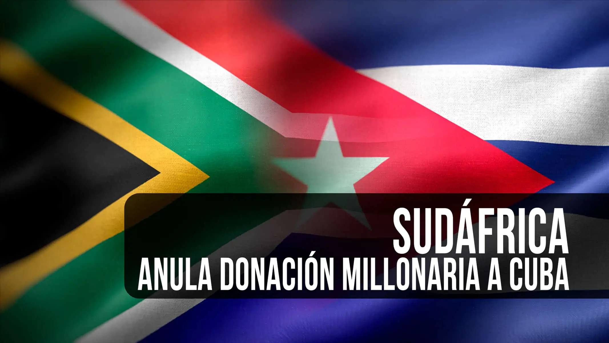 Sudáfrica Anula Donación Millonaria a Cuba: Este Es el Motivo