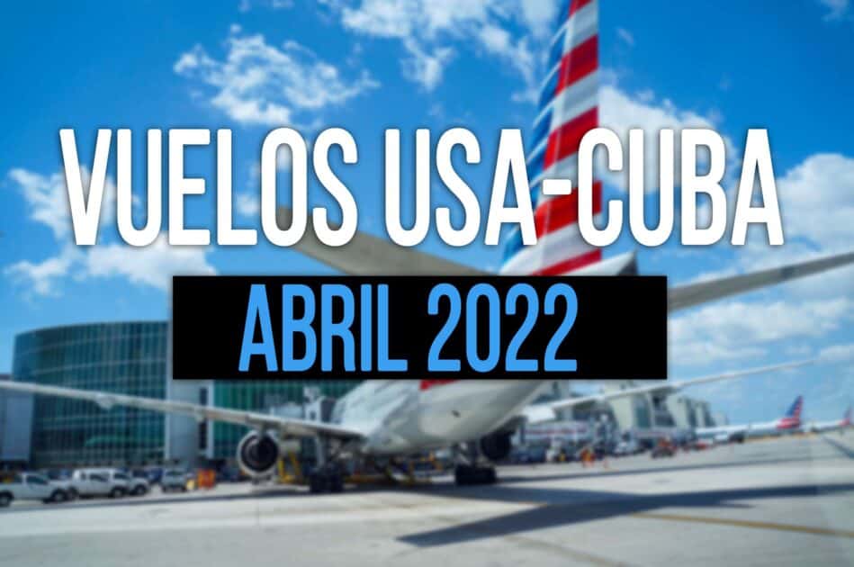 Estos son TODOS los Vuelos Cuba Estados Unidos Abril 2022