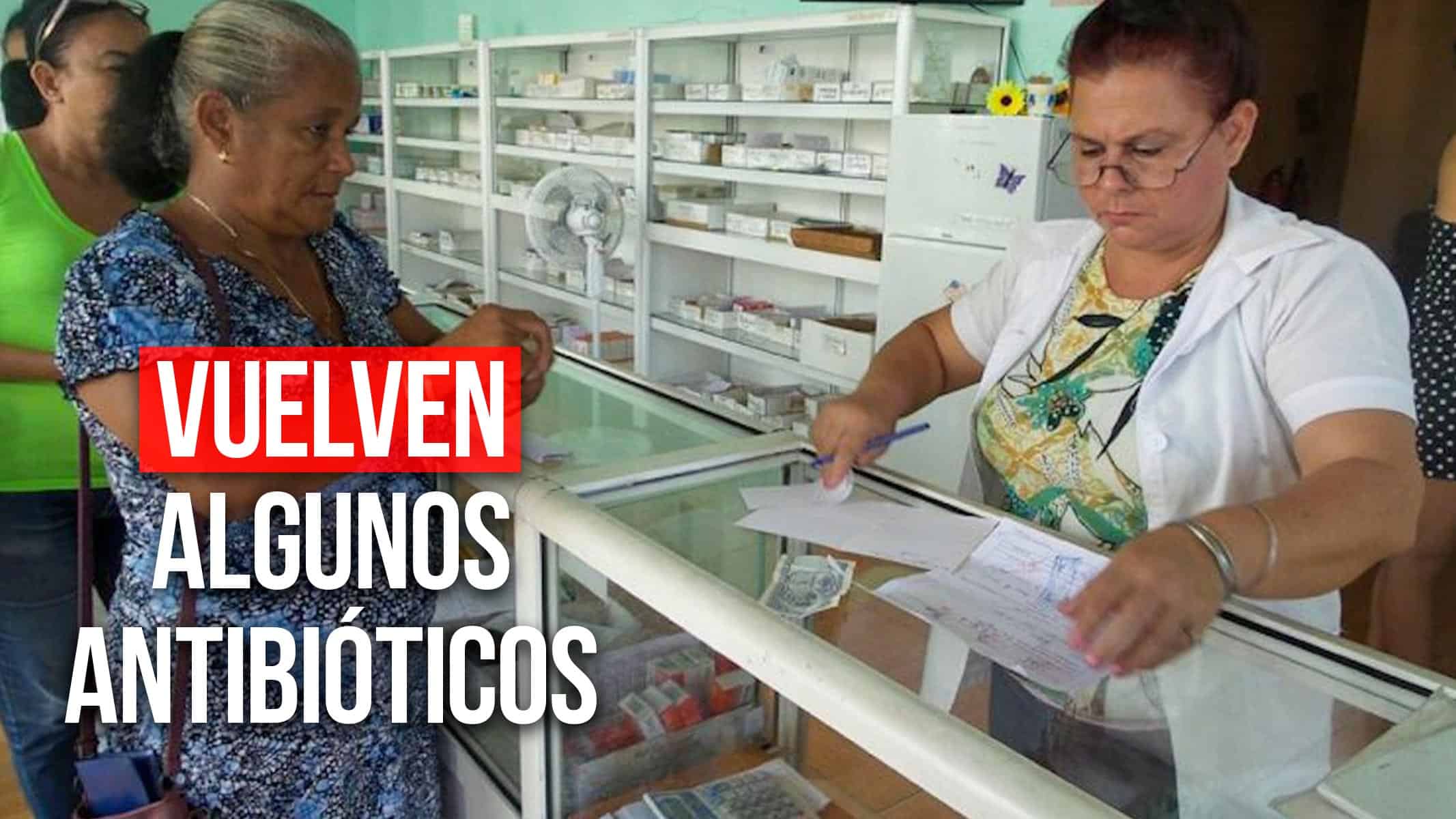 Vuelven Algunos Antibióticos a Las Farmacias Cubanas ¿Cuándo y Dónde Serán Distribuidos?