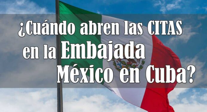 ¿Cuando abren las CITAS en la Embajada de México en Cuba?