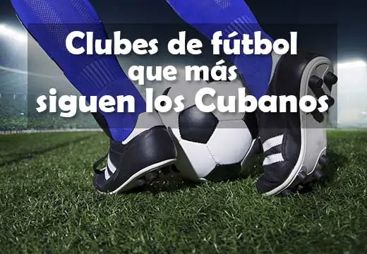 Clubes de fútbol que más siguen los cubanos