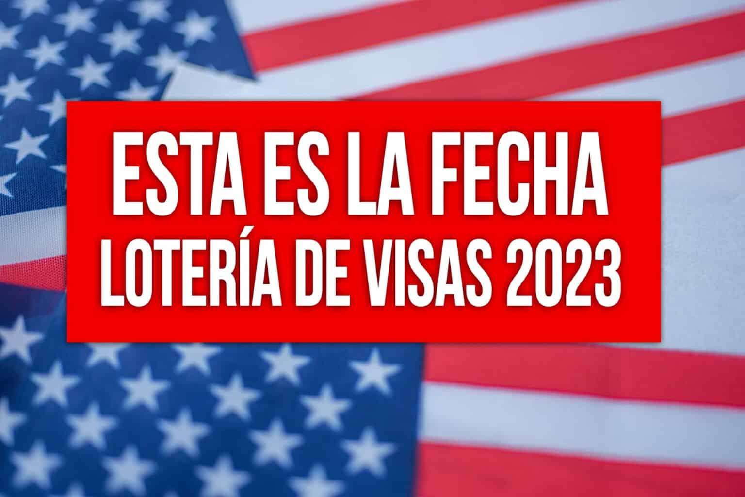 Ya Es Oficial Esta Es La Fecha De La LoterÍa De Visas 2023 6636