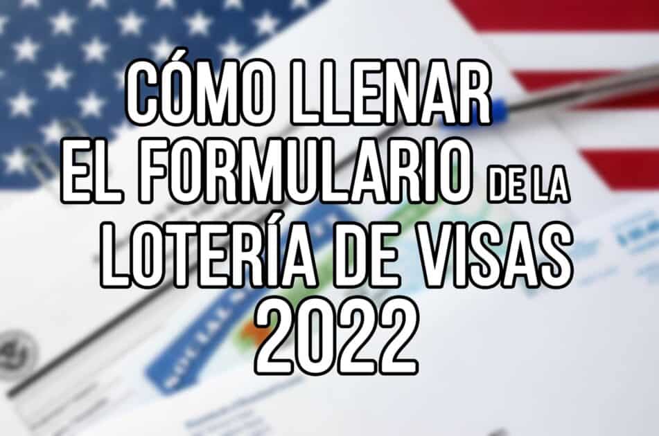 Cómo Completar el Formulario de la Lotería de Visas DV2022