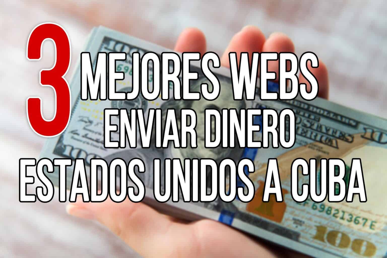 Las 3 MEJORES Webs para Enviar dinero a Cuba desde Estados Unidos