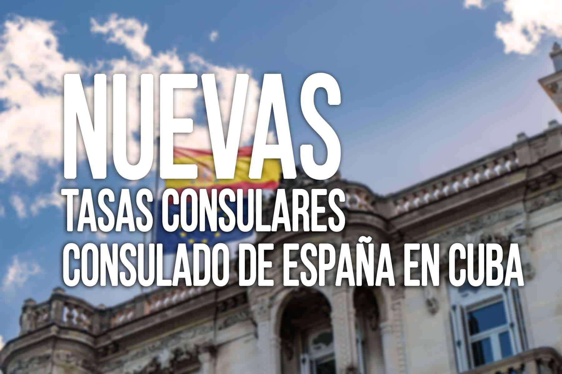 NUEVAS Tasas Consulares del Consulado de España en Cuba