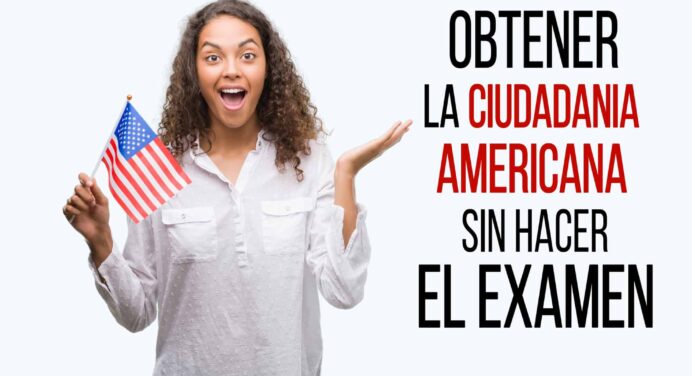 Cómo Obtener la Ciudadanía Estadounidense sin hacer el Examen