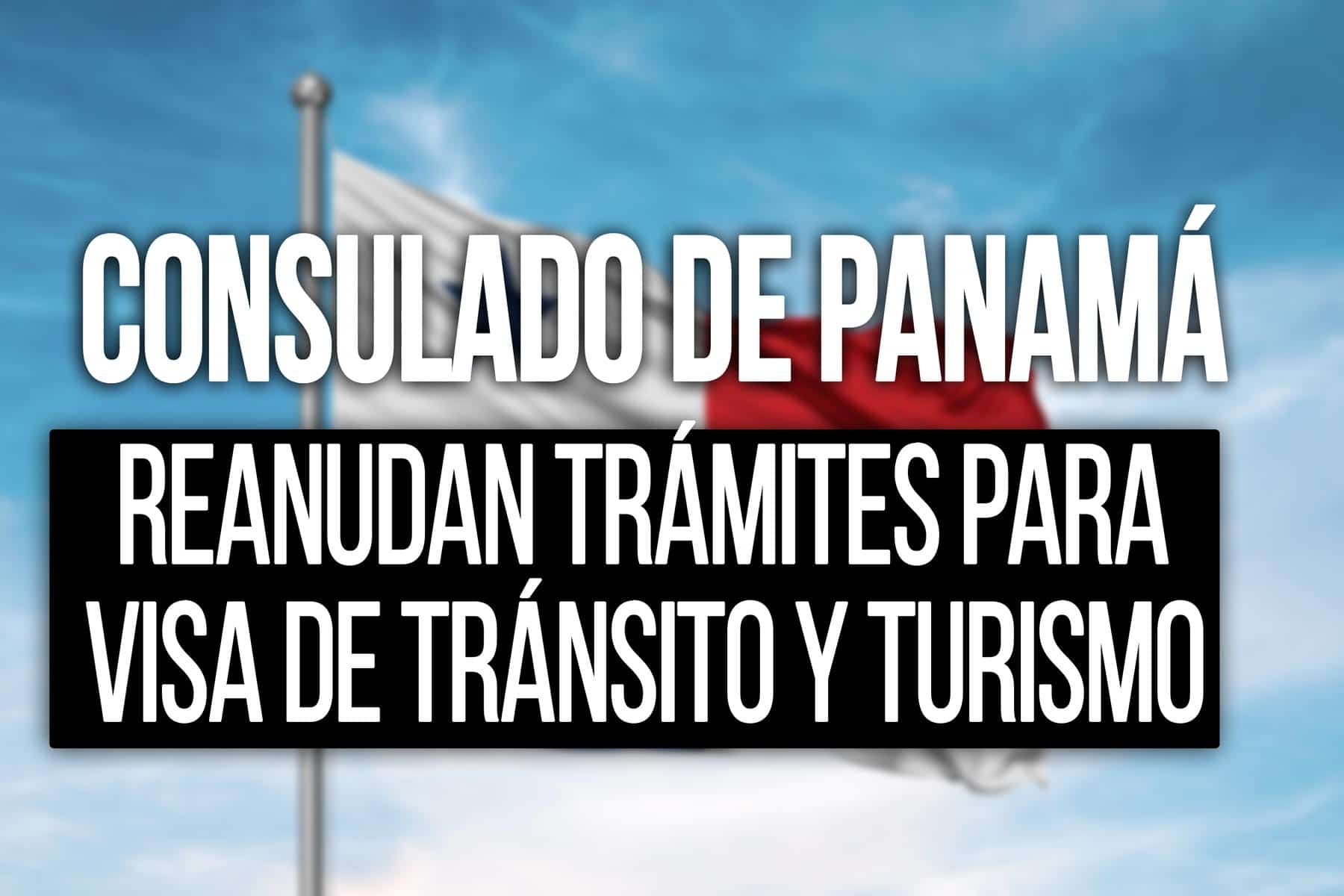 reanudan tramite visa transito turismo embajada de panama