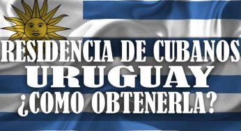 Cubanos Residencia en Uruguay ¿cómo obtenerla?