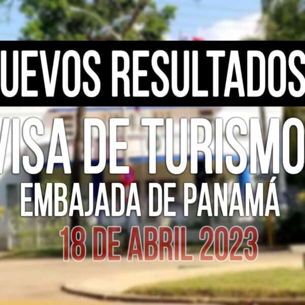 resultados visa de turismo a panama cubanos 18 Abril 2023