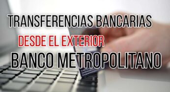 Transferencias Bancarias Desde el Exterior al Banco Metropolitano