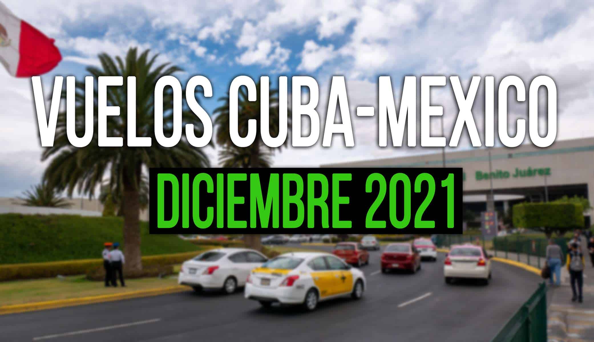 vuelos cuba mexico diciembre 2021